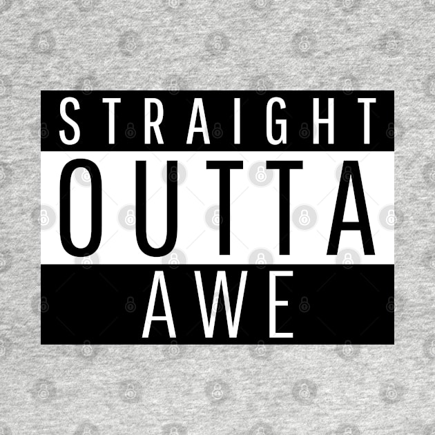 Straight Outta Awe by ForEngineer